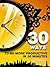 30 Ways To Be More Productive In 30 Minutes