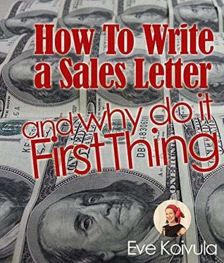 Sell With Your Own Words: How To Write a Sales Letter And Why Do It First Thing (Kindle Edition)