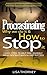 Procrastinating - Why We Do It & How to Stop It: 5 Easy Steps to Help Free Yourself from Procrastination and Succeed
