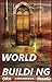 WORLD BUILDING to the Extreme: Learn How to Build Your Fictional World, How Much of My World Do I Build?, Sins of Worldbuilding: World Building 101 (Fiction Writers United Book 1)