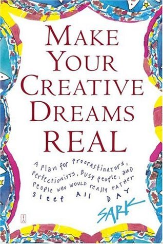 Make Your Creative Dreams Real: A Plan for Procrastinators, Perfectionists, Busy People, and People Who Would Really Rather Sleep All Day (Paperback)