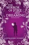 The Mirror of Fire & Dreaming - Cermin Api dan Mimpi by Chitra Banerjee Divakaruni The Mirror of Fire & Dreaming - Cermin Api dan Mimpi by Chitra Banerjee Divakaruni