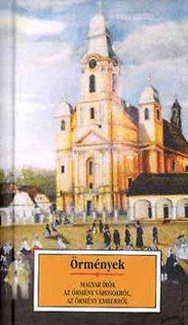 Örmények. Magyar írók az örmény városokról, örmény emberekről (Hardcover)
