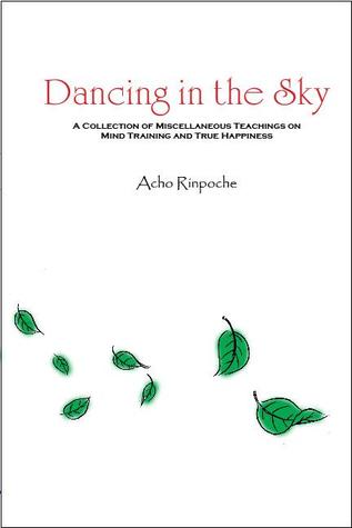 Dancing in the Sky: A collection of Miscellaneous Teachings on Mind Training and True Happiness