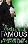 Extremely Famous by Heather C. Leigh