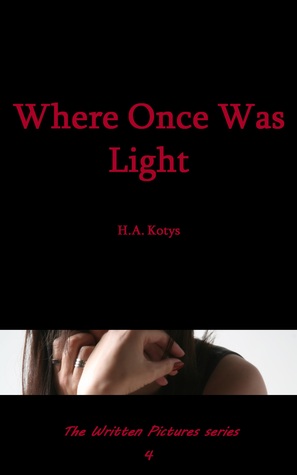 Where Once Was Light  (Written Pictures, #4)