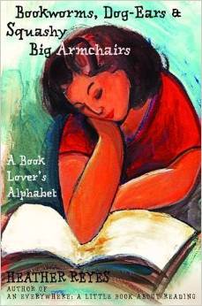 Bookworms, Dog-ears & Squashy Big Armchairs: A Book Lover's Alphabet