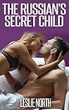 The Russian's Secret Child by Leslie North
