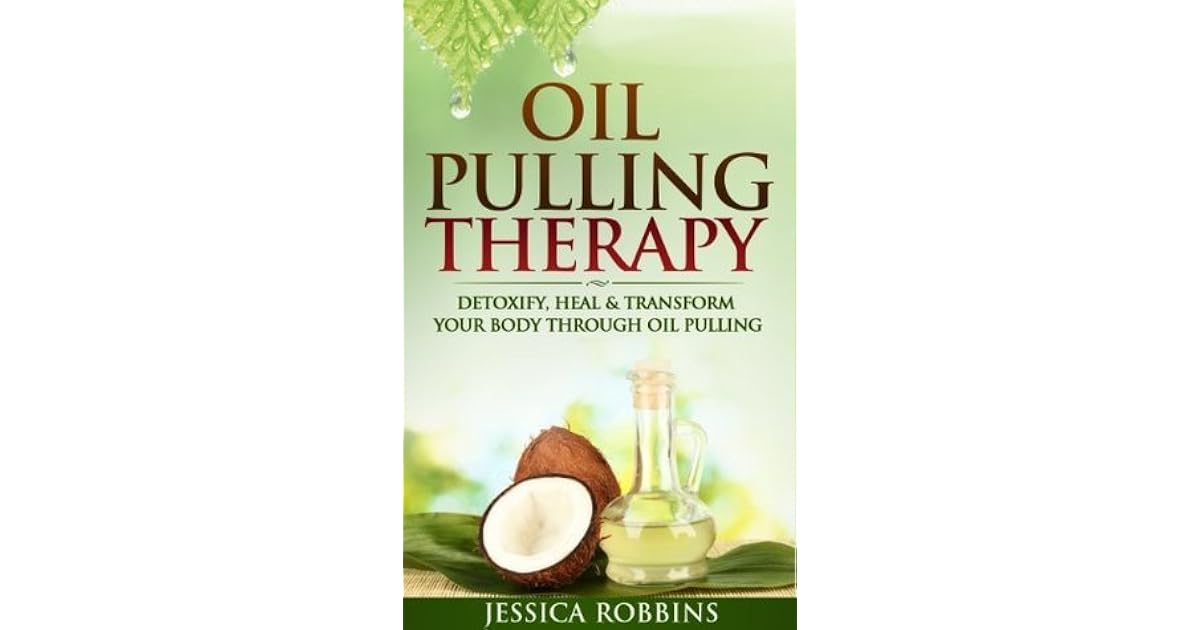 Oil Pulling Therapy Detoxify, Heal & Transform your Body through Oil