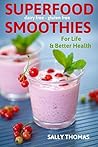 Superfood Smoothies For Life & Better Health