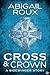 Cross & Crown (Sidewinder, #2) by Abigail Roux