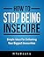 How To Stop Being Insecure: 25 Great Ways To Defeat Your Insecurities ("How To" Books)