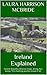 Ireland Explained: Ireland: Beautiful, ethereal, tragic, strong, fun-loving. This charming journey reveals it all.
