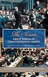 The Senate: Great Forum of Constitutional Liberty The Senate: Great Forum of Constitutional Liberty