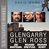 Glengarry Glen Ross by David Mamet Glengarry Glen Ross by David Mamet