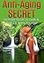 Anti Aging Secret: Ultimate Guide to Look & Feel 10 Years Younger