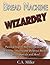 Bread Machine Wizardry by C.A. Miller