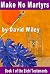 Make No Martyrs (The Eichi Testaments, #1)