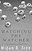 Watching the Watcher: A Posthuman Cycle Short Story (The Posthuman Cycle Book 3)