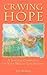 Craving Hope: A Spiritual Companion on Your Weight Loss Journey