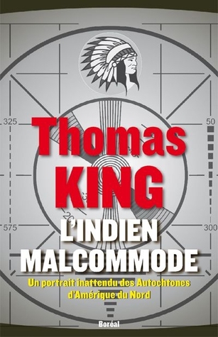 L'indien malcommode : Un portrait inattendu des Autochtones d'Amérique du Nord
