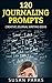 120 JOURNALING PROMPTS: Cre...