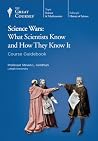 Science Wars: What Scientists Know and How They Know It Science Wars: What Scientists Know and How They Know It