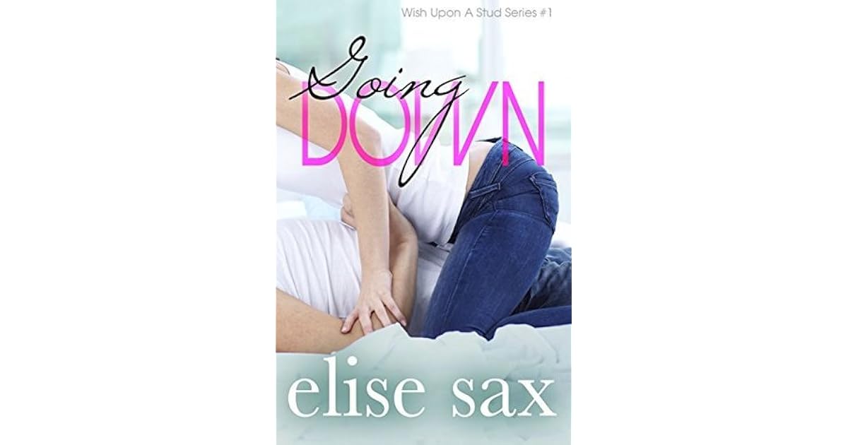 Going Down Wish Upon A Stud 1 By Elise Sax