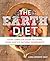 The Earth Diet: Your Comple...