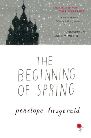 The Beginning Of Spring: 1913 Moscow: an Englishman's wife vanishes, leaving three children―and a mysterious new caregiver arrives. Booker Prize shortlisted.