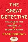The Great Detective: The Amazing Rise and Immortal Life of Sherlock Holmes