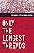 Only the Longest Threads