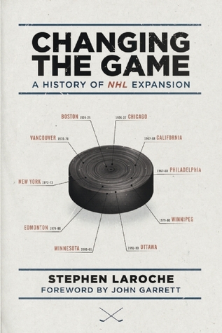 Changing the Game: A History of NHL Expansion (Paperback)