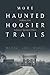 More Haunted Hoosier Trails by Wanda Lou Willis