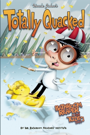 Uncle John's Totally Quacked Bathroom Reader For Kids Only! (Uncle John's Bathroom Reader for Kids Only)
