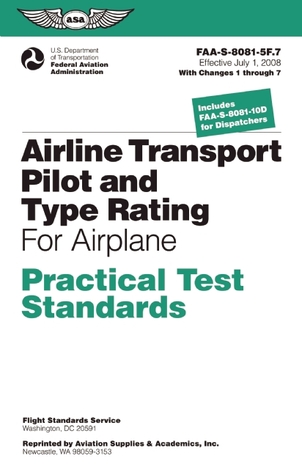 Airline Transport Pilot and Type Rating Practical Test Standards for Airplane: FAA-S-8081-5F (July 2008; including Changes 1 through 7)