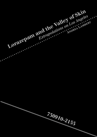 Lorazepam and the Valley of Skin: Extrapolations on Los Angeles (Hardcover)