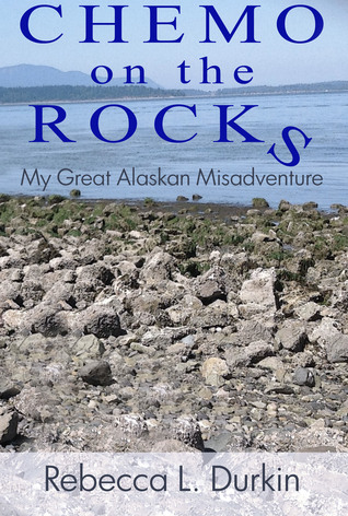 Chemo on the Rocks: My Great Alaskan Misadventure