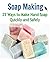 Soap Making: 25 Ways to Make Hand Soap Quickly and Safely: (soap making for beginners, soap making books, soap making essential oils)