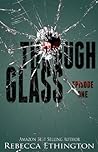 Through Glass, Episode One by Rebecca Ethington