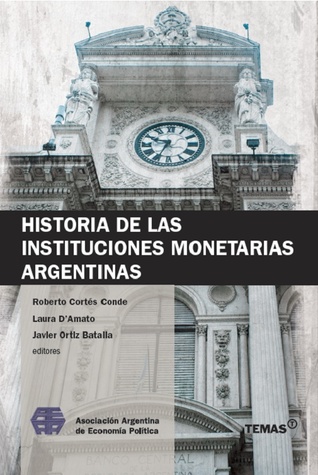 Historia de las Instituciones Monetarias Argentinas