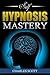 Self Hypnosis Mastery: The ...