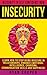 Insecurity: Insecurity To Self Confidence NOW! - Learn How To Stop Being Insecure In Relationships, Enhance Emotional Intelligence, Charisma, Communication ... Overcome Fear, Jealousy, Relationships)