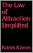 The Law of Attraction Simplified by Patrick K. Jones