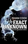 The Exact Unknown and Other Tales of Modern China by Isham Cook