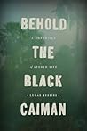 Behold the Black Caiman: A Chronicle of Ayoreo Life Behold the Black Caiman: A Chronicle of Ayoreo Life