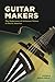 Guitar Makers: The Endurance of Artisanal Values in North America