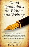 Good Quotations on Writers and Writing: 1,350 Quotes from 650+ Authors Conveniently Organized into Subjects Good Quotations on Writers and Writing: 1,350 Quotes from 650+ Authors Conveniently Organized into Subjects