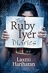 The Ruby Iyer Diaries by Laxmi Hariharan The Ruby Iyer Diaries by Laxmi Hariharan
