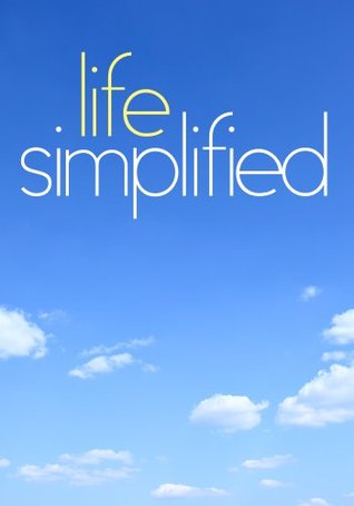 Life Simplified (Kindle Edition)